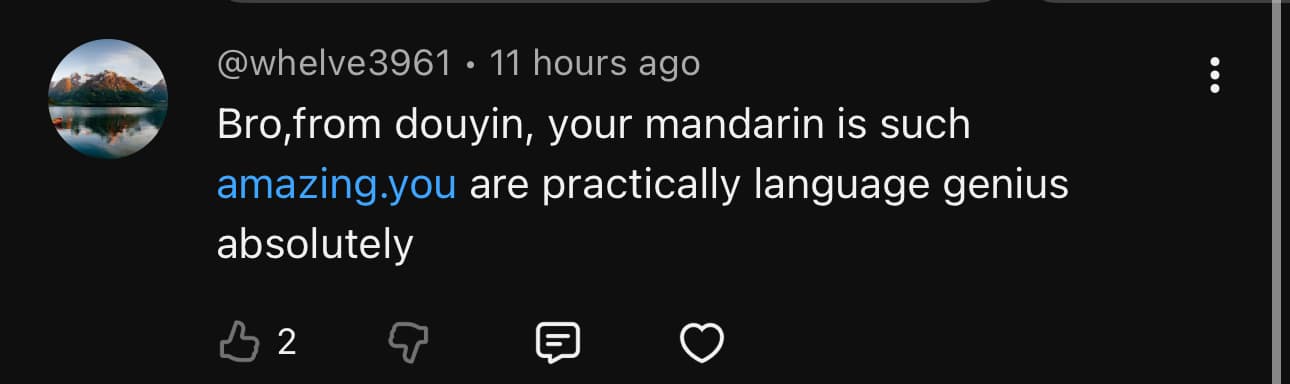 YouTube comment from @whelve3961: Bro, from douyin, your mandarin is such amazing. you are practically language genius absolutely.